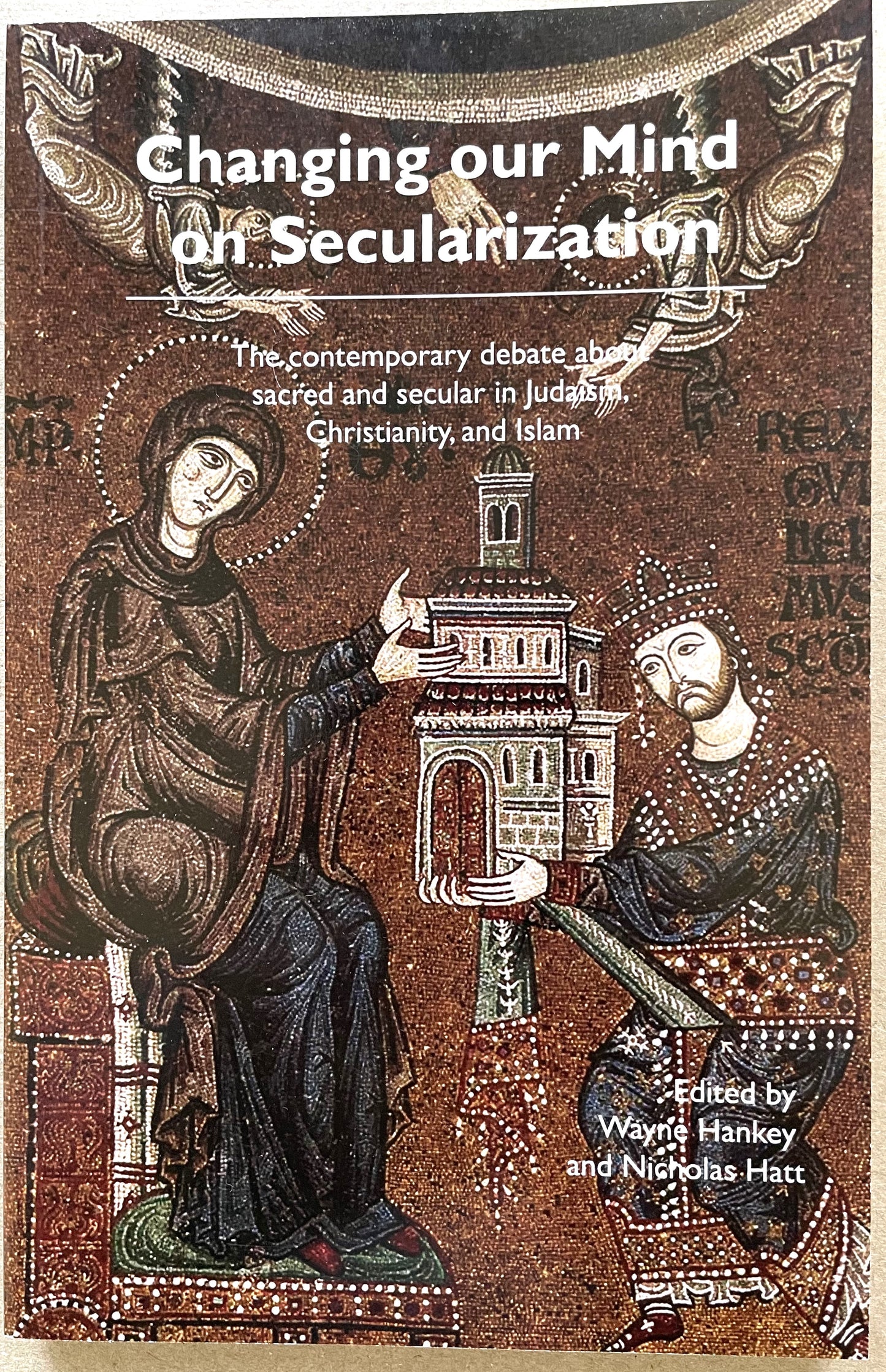 ATC 2009 Changing our Mind on Secularization: The Contemporary Debate about Sacred and Secular in Judaism, Christianity, and Islam